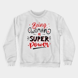 Being Women Is A Super Power Crewneck Sweatshirt